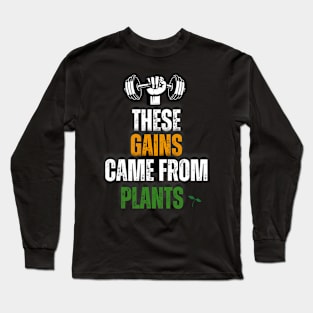 These Gains Came From Plants Plant Based or Vegan Diet Long Sleeve T-Shirt